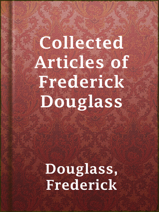 Upplýsingar um Collected Articles of Frederick Douglass eftir Frederick Douglass - Til útláns